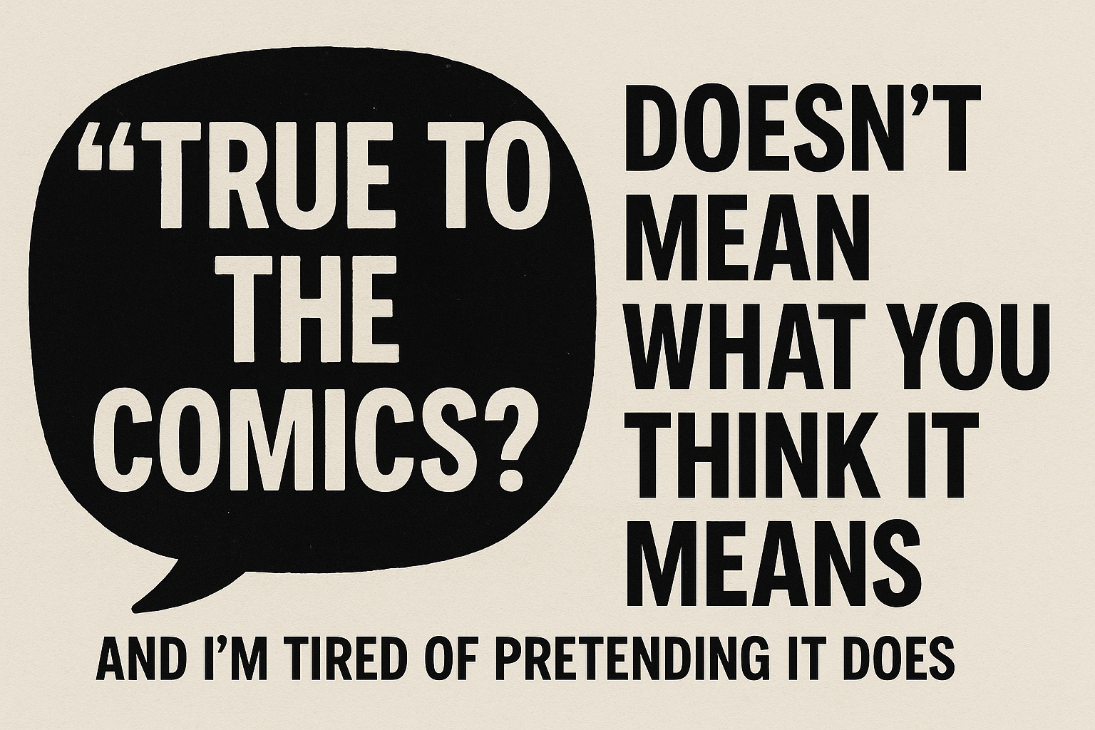 “True to the Comics” Is Meaningless, and I’m Tired of Pretending It Isn’t.